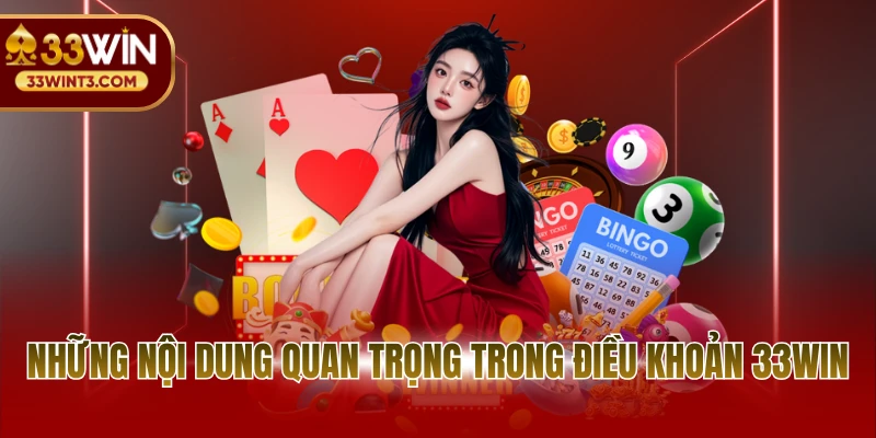 Điều khoản và điều kiện 33WIN 2 Những nội dung quan trọng trong điều khoản 33WIN