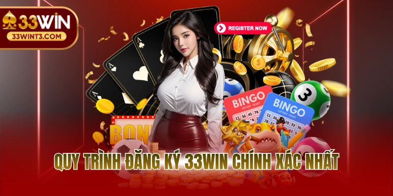 Đăng ký 33WIN 2 Quy trình đăng ký 33WIN đầy đủ, chính xác nhất
